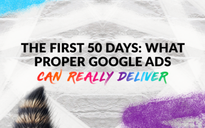 The First 50 Days: What Proper Google Ads Can Really Deliver.