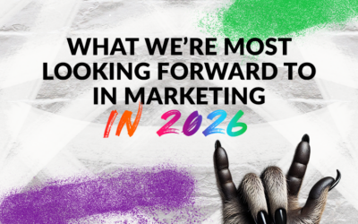 What We’re Most Looking Forward to in Marketing in 2026 (And Why It Matters for Your Business)